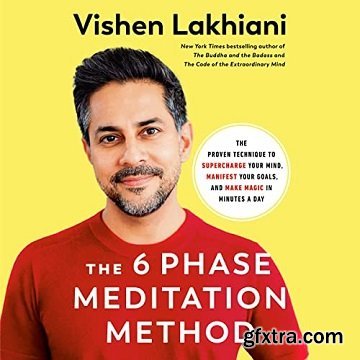 The 6 Phase Meditation Method: The Proven Technique to Supercharge Your Mind, Manifest Your Goals, and Make Magic