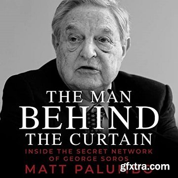The Man Behind the Curtain: Inside the Secret Network of George Soros