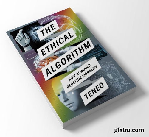 The Ethical Algorithm: How AI Would Redefine Morality