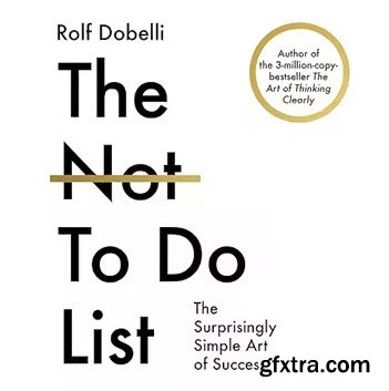 The Not to Do List: The Surprisingly Simple Art of Success