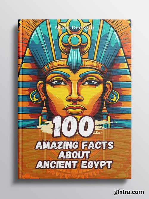 100 Amazing Facts about Ancient Egypt