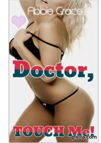 Doctor, TOUCH Me! ~ Doctor Medical Exam Erotica and Deep Hands On Massage Therapy