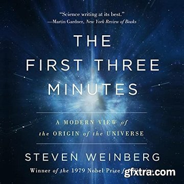 The First Three Minutes: A Modern View of the Origin of the Universe