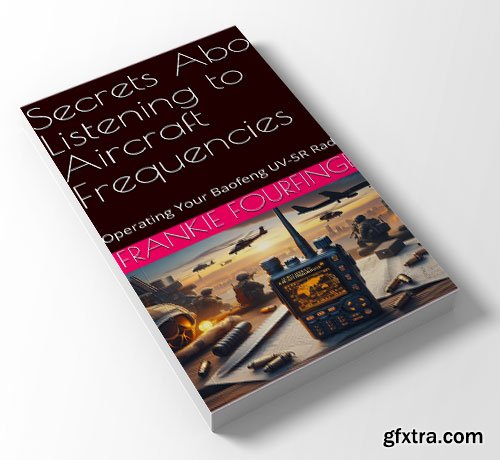 Secrets About Listening to Aircraft Frequencies : Operating Your Baofeng UV-5R Radio
