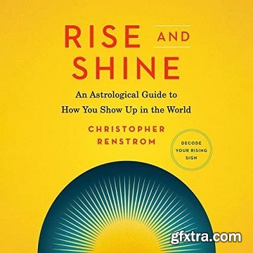 Rise and Shine: An Astrological Guide to How You Show Up in the World