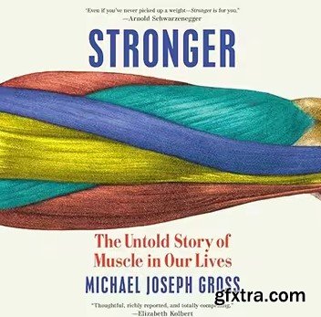 Stronger: The Untold Story of Muscle in Our Lives