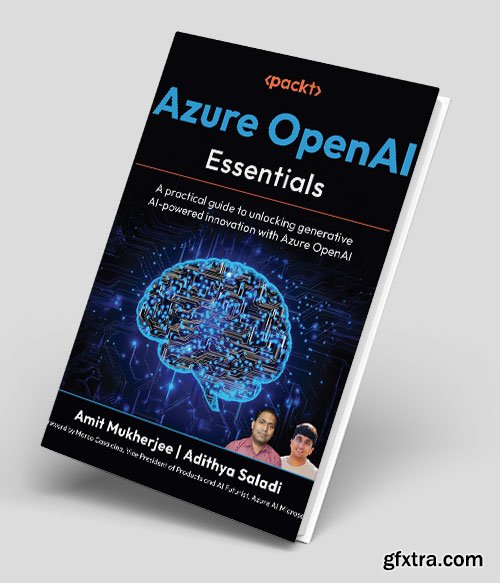 Azure OpenAI Essentials: A practical guide to unlocking generative AI-powered innovation with Azure OpenAI