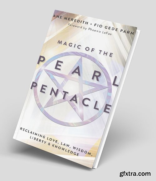 Magic of the Pearl Pentacle: Reclaiming Love, Law, Wisdom, Liberty & Knowledge