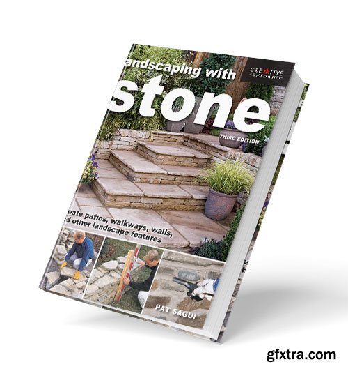 Landscaping with Stone: Create Patios, Walkways, Walls, and Other Landscape Features, 3rd Edition