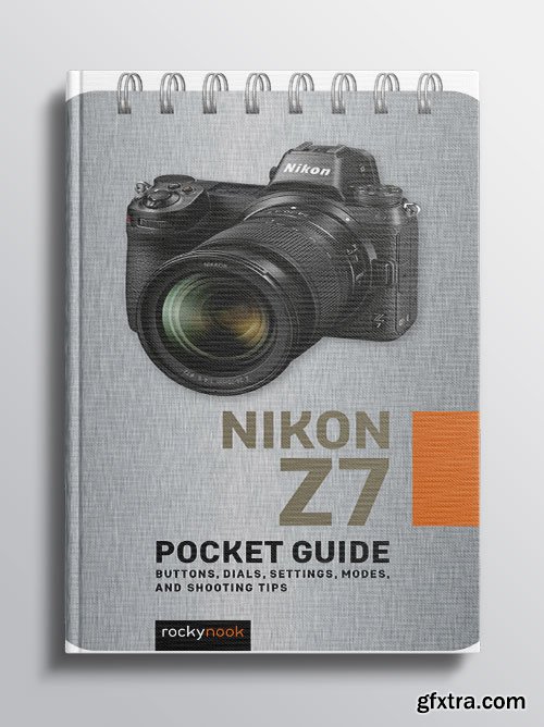 Nikon Z7 II: Pocket Guide: Buttons, Dials, Settings, Modes, and Shooting Tips