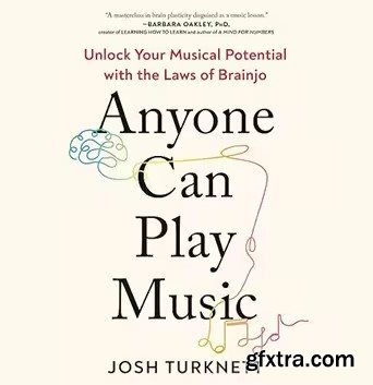 Anyone Can Play Music: Unlock Your Musical Potential with the Laws of Brainjo