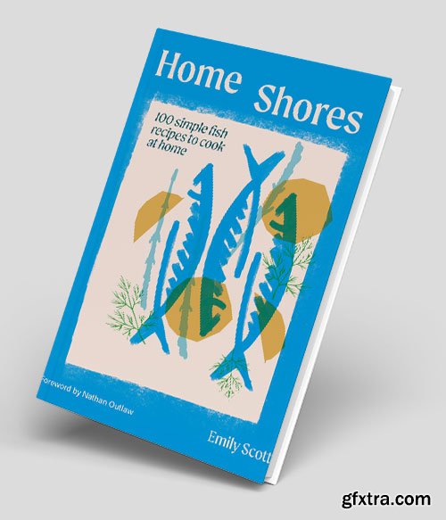 Home Shores: 100 Simple Fish Recipes to Cook at Home