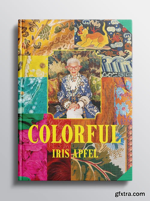 Iris Apfel: Colorful: A Treasure Trove of Inspiration, Influences, and Ideas