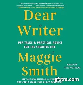 Dear Writer: Pep Talks & Practical Advice for the Creative Life