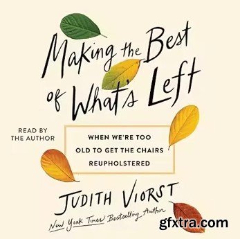 Making the Best of What\'s Left: When We\'re too Old to Get the Chairs Reupholstered