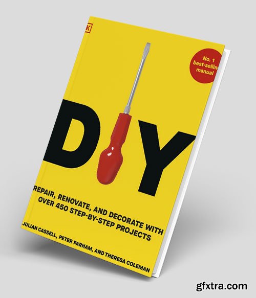 DIY: Repair, Renovate, and Decorate with Over 450 Step-by-Step Projects