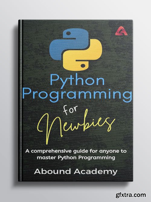Python Programming for Newbies: A comprehensive guide for anyone to master Python Programming