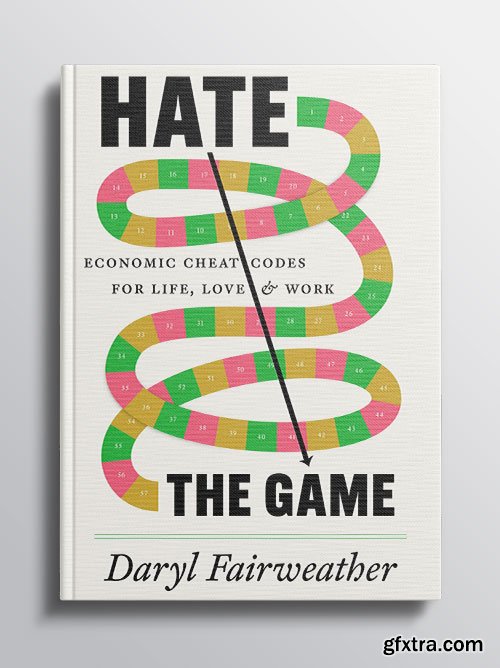 Hate the Game: Economic Cheat Codes for Life, Love, and Work