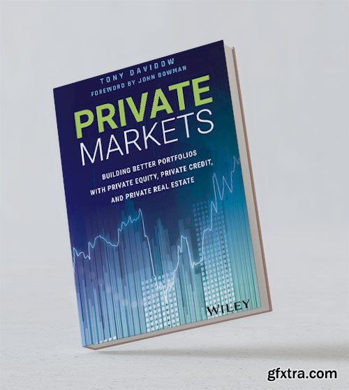 Private Markets: Building Better Portfolios with Private Equity, Private Credit, and Private Real Estate