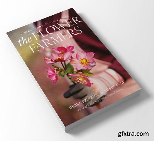 The Flower Farmers: Inspiration & Advice from Expert Growers