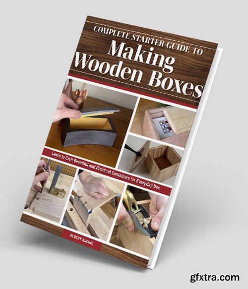 Complete Starter Guide to Making Wooden Boxes: Learn to Craft Beautiful and Practical Containers for Everyday Use