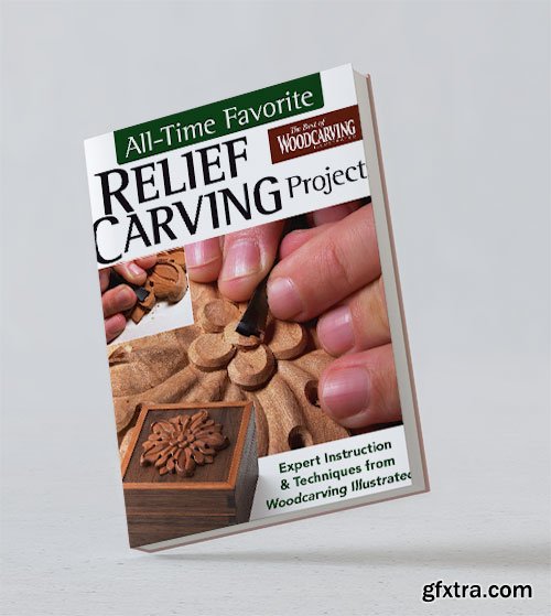 All-Time Favorite Relief Carving Projects: Expert Instruction & Techniques from Woodcarving Illustrated