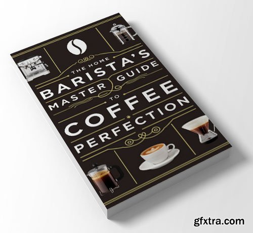 The Home Barista\'s Master Guide to Coffee Perfection