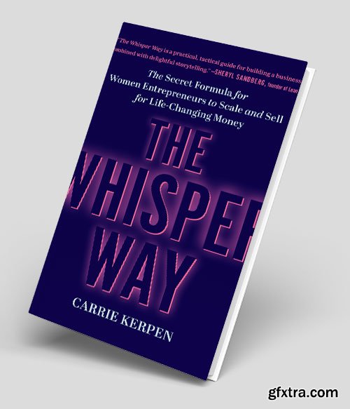 The Whisper Way: The Secret Formula for Women Entrepreneurs to Scale and Sell for Life-Changing Money