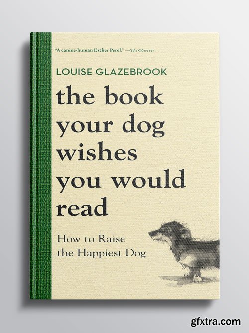 The Book Your Dog Wishes You Would Read: The bestselling guide for dog lovers