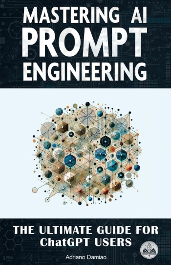 Mastering AI Prompt Engineering: The Ultimate Guide for ChatGPT Users Mastering AI Prompt Engineering: The Ultimate Guide for ChatGPT Users