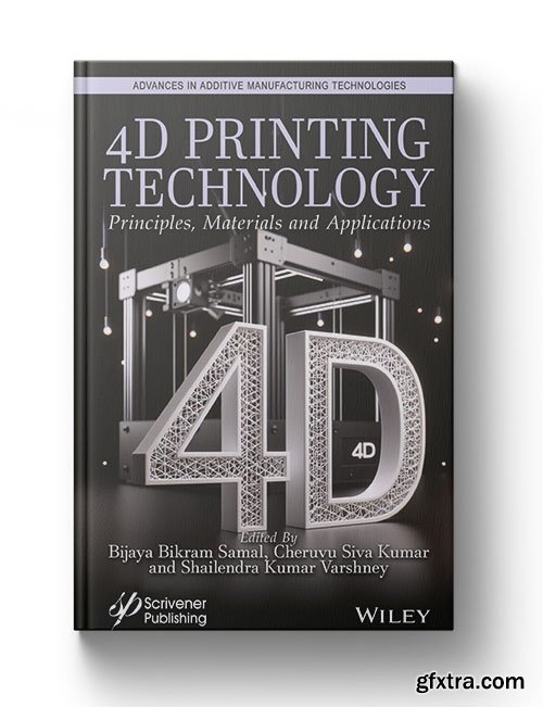 4d Printing Technology: Principles, Materials and Application (Advances in Additive Manufacturing Technologies)