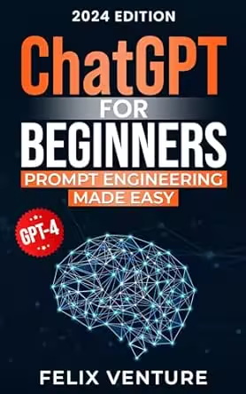 ChatGPT for Beginners: Prompt Engineering Made Easy ChatGPT for Beginners: Prompt Engineering Made Easy