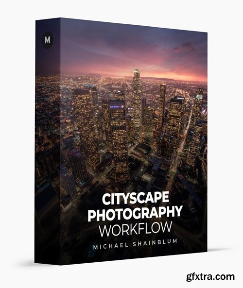 Michael Shainblum - Cityscape Photography Workflow Michael Shainblum - Cityscape Photography Workflow