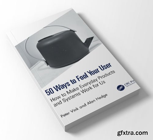 50 Ways to Fool Your User: How to Make Everyday Products and Systems Work for Us