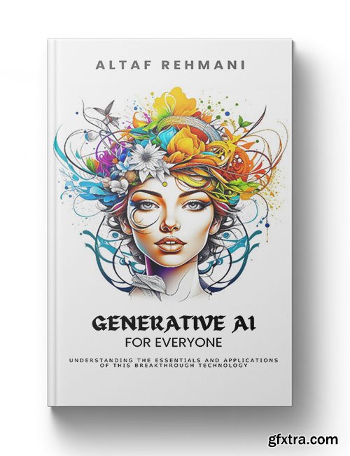 Generative AI for everyone: Understanding the essentials and applications of this breakthrough technology