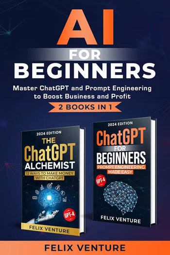 AI for Beginners: Master ChatGPT and Prompt Engineering to Boost Business and Profit AI for Beginners: Master ChatGPT and Prompt Engineering to Boost Business and Profit