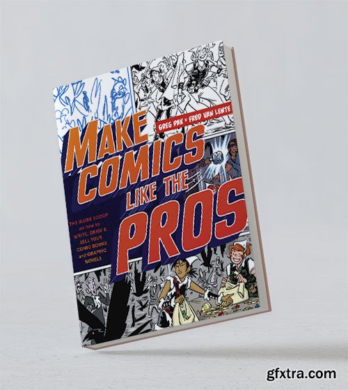 Make Comics Like the Pros: The Inside Scoop on How to Write, Draw, and Sell Your Comic Books and Graphic Novels