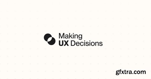 Making UX Decisions