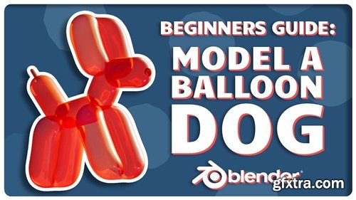 Skillshare - Blender 3D for Beginners: Learn to Model a Balloon Dog