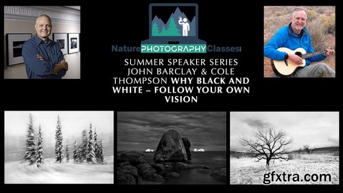 Naturephotographyclasses - John Barclay & Cole Thompson - Why B&W - Follow Your Vision