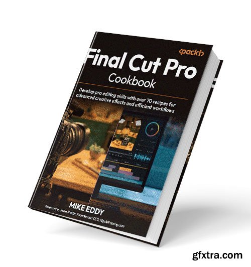 Final Cut Pro Cookbook: Develop pro editing skills with over 70 recipes