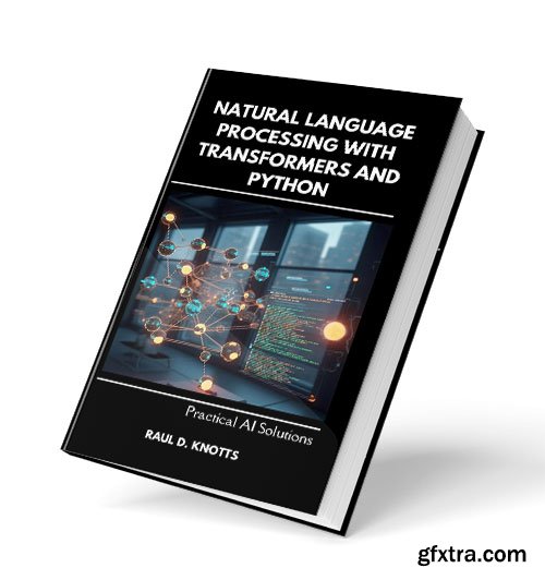 Natural Language Processing with Transformers and Python: Practical AI Solutions