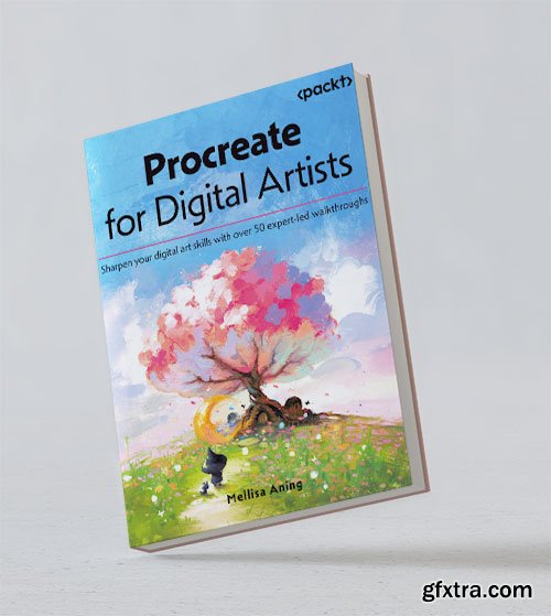 Procreate for Digital Artists: Sharpen your digital art skills with over 50 expert-led walkthroughs