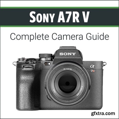John Greengo - Sony A7R V - Complete Camera Guide John Greengo - Sony A7R V - Complete Camera Guide