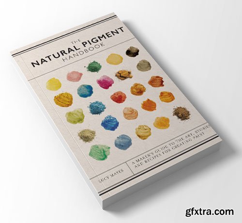 The Natural Pigment Handbook: A Maker\'s Guide to the Art, Stories and Recipes for Creating Paint