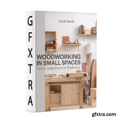 Woodworking in Small Spaces: From Living Room to Workshop Woodworking in Small Spaces: From Living Room to Workshop