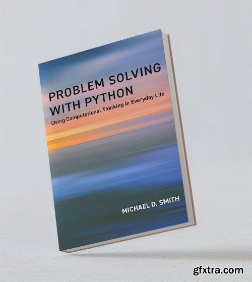 Problem Solving with Python: Using Computational Thinking in Everyday Life