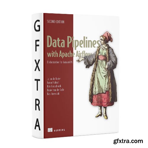 Data Pipelines with Apache Airflow: Orchestration for data and AI, 2nd Edition
