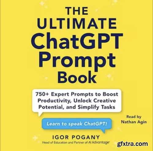The Ultimate ChatGPT Prompt Book: 750+ Expert Prompts to Boost Productivity, Unlock Creative Potential and Simplify The Ultimate ChatGPT Prompt Book: 750+ Expert Prompts to Boost Productivity, Unlock Creative Potential and Simplify