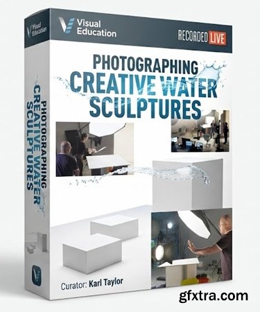 Visual Education - Karl Taylor - Photographing Creative Water Sculptures